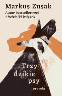 Trzy dzikie psy i prawda - Markus Zusak - książka