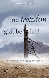 …und trotzdem glaube ich! - Eduard Schiefer - ebook