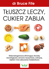 Tłuszcz leczy cukier zabija - dr Bruce Fife - ebook