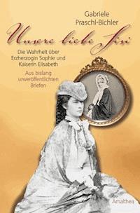 Unsere liebe Sisi - Gabriele Praschl-Bichler - ebook