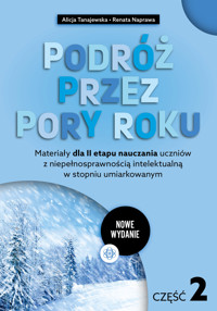 Podróż przez pory roku. Część 2 (nowe wydanie). Materiały dla II etapu nauczania uczniów z niepełnosprawnościa intelektualna w stopniu umiarkowanym - Renata Naprawa, Alicja Tanajewska - książka
