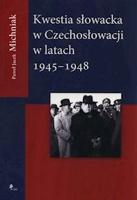 Kwestia Słowacka w Czechosłowacji 1945-1948 - Michniak Paweł Jacek - książka