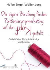 Die eigene Berufung finden – Positionierungsmarketing auf den Kopf gestellt - Heike Engel-Wollenberg - ebook
