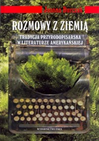 Rozmowy z ziemią Tradycja przyrodopisarska w literaturze amerykańskiej - Durczak Joanna - książka
