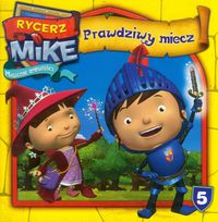 Rycerz Mike Magiczne opowieści 5 Prawdziwy miecz -  - książka