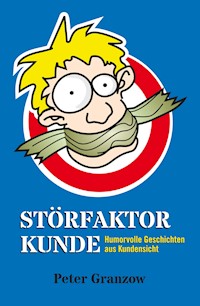 Störfaktor Kunde - Peter Granzow - ebook