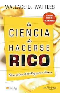 La ciencia de hacerse rico - Wallace Delois Wattles - ebook