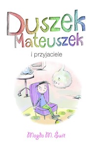 Duszek Mateuszek i przyjaciele - Świt Magda M. - książka