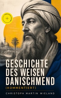Geschichte des Weisen Danischmend (Kommentiert) - Christoph Martin Wieland - ebook