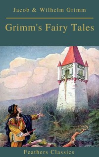 Grimm's Fairy Tales: Complete and Illustrated (Best Navigation, Active TOC)( Feathers Classics) - Jacob Grimm - ebook