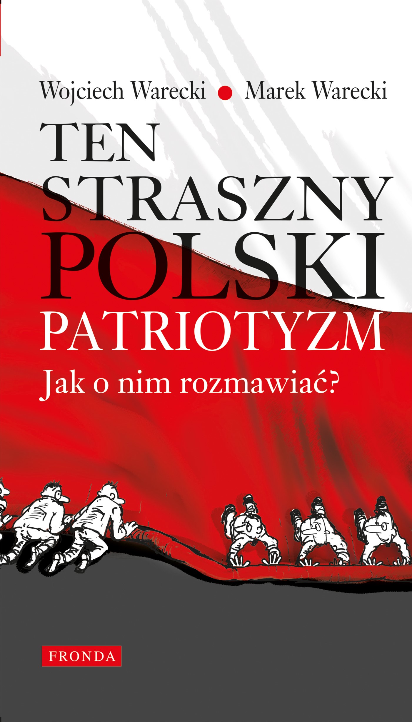 Okładka:Ten straszny polski patriotyzm. Jak o nim rozmawiać? 