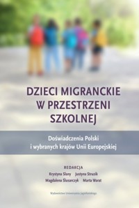 Dzieci migranckie w przestrzeni szkolnej. Doświadczenia Polski i wybranych krajów Unii Europejskiej - zbiorowa praca - książka