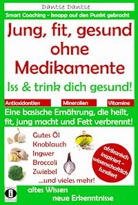 Jung, fit, gesund ohne Medikamente: Iss und trink dich gesund! - Dantse Dantse - ebook