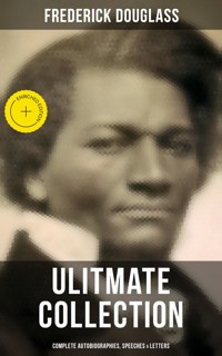 Frederick Douglas - Ultimate Collection: Complete Autobiographies, Speeches & Letters - Frederick Douglass - ebook