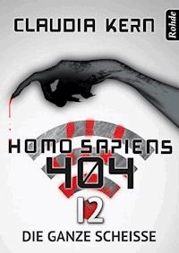 Homo Sapiens 404 Band 12: Die ganze Scheiße - Claudia Kern - ebook