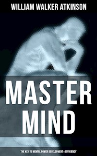 Master Mind (The Key to Mental Power Development & Efficiency) - William Walker Atkinson - ebook