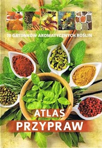 Atlas przypraw 70 gatunków aromatycznych roślin/SBM -  - książka