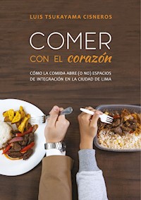 Comer con el corazón. - Luis Tsukayama Cisneros - ebook