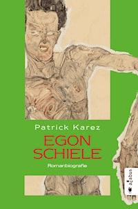Egon Schiele. Zeit und Leben des Wiener Künstlers Egon Schiele - Patrick Karez - ebook