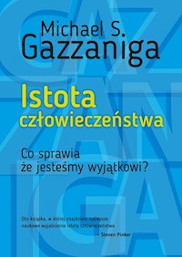 Istota człowieczeństwa - Gazzaniga Michael S. - książka