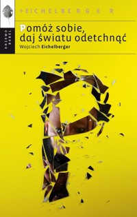 Pomóż sobie, daj światu odetchnąć - Wojciech Eichelberger - ebook + książka