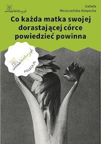 Co każda matka swojej dorastającej córce powiedzieć powinna - Izabela Moszczeńska-Rzepecka - ebook