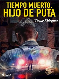 Tiempo muerto, hijo de puta - Víctor Blázquez García - ebook
