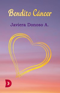Bendito Cáncer - Javiera Donoso A. - ebook