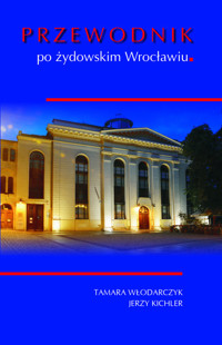 Przewodnik po żydowskim Wrocławiu - Włodarczyk Tamara, Kichler Jerzy - książka