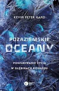 Pozaziemskie oceany. Poszukiwanie życia w głębinach kosmosu - Kevin Peter Hand - ebook