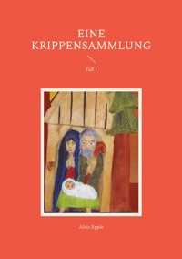 Eine Krippensammlung - Alois Epple - ebook