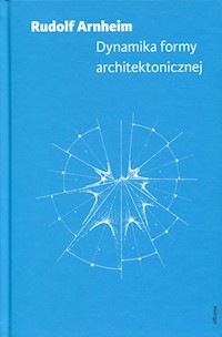 Dynamika formy architektonicznej - Arnheim Rudolf - książka