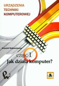 Urządzenia techniki komputerowej Część 1 - Wojtuszkiewicz Krzysztof - książka