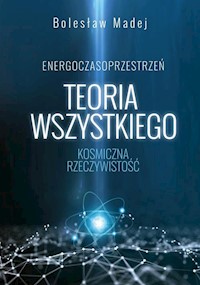 Teoria wszystkiego Kosmiczna rzeczywistość - Madej Bolesław - książka