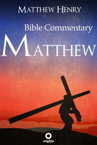 The Gospel of Matthew - Complete Bible Commentary Verse by Verse - Matthew Henry - ebook