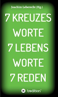 7 KREUZES WORTE 7 LEBENS WORTE 7 REDEN - Joachim Leberecht - ebook