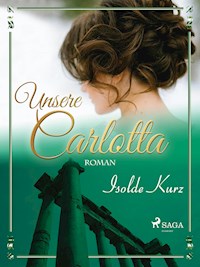Unsere Carlotta - Isolde Kurz - ebook