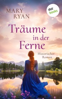 Träume in der Ferne – Die irische Auswanderer-Saga - Mary Ryan - ebook