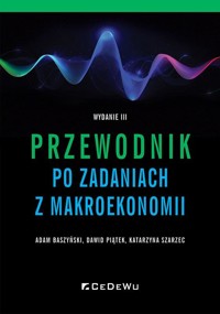 Przewodnik po zadaniach z makroekonomii - Katarzyna Szarzec, Adam Baszyński, Dawid Piątek - książka
