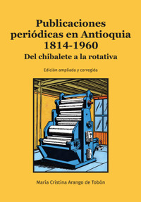 Publicaciones periódicas en Antioquia 1814-1960 - María Cristina Arango de Tobón - ebook