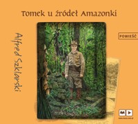 Przygody Tomka Wilmowskiego. Tomek u źródeł Amazonki - Alfred Szklarski - ebook + audiobook + książka