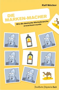 Die Marken-Macher: Wie die deutsche Werbebranche erwachsen wurde - Ralf Nöcker - ebook