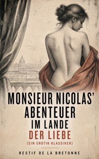 Monsieur Nicolas' Abenteuer im Lande der Liebe (Ein Erotik Klassiker) - Restif de la Bretonne - ebook