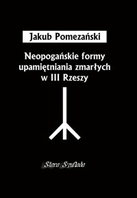 Neopogańskie formy upamiętniania zmarłych w III Rzeszy - Pomezański Jakub - książka