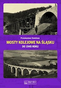 Mosty kolejowe na Śląsku do 1945 roku - Dominas Przemysław - książka