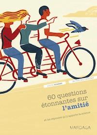 60 questions étonnantes sur l'amitié et les réponses qu'y apporte la science - Lolita Rubens - ebook