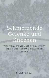 Schmerzende Gelenke und Knochen - Mareike W. - ebook