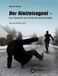 Der Glatteisagent - Eine Geschichte aus der Zeit des Kalten Krieges - Ulrich Hinse - ebook