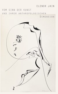 Vom Sinn der Kunst und ihrer anthropologischen Dimension - Elenor Jain - ebook