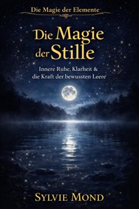Die Magie der Stille - Innere Ruhe, Klarheit & die Kraft der bewussten Leere - Sylvie Mond - ebook